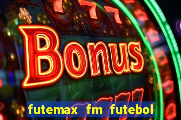 futemax fm futebol ao vivo